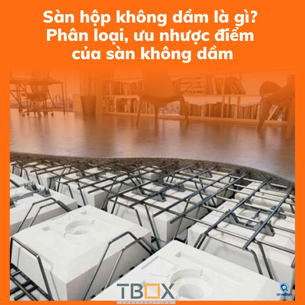 Sàn hộp không dầm là gì?