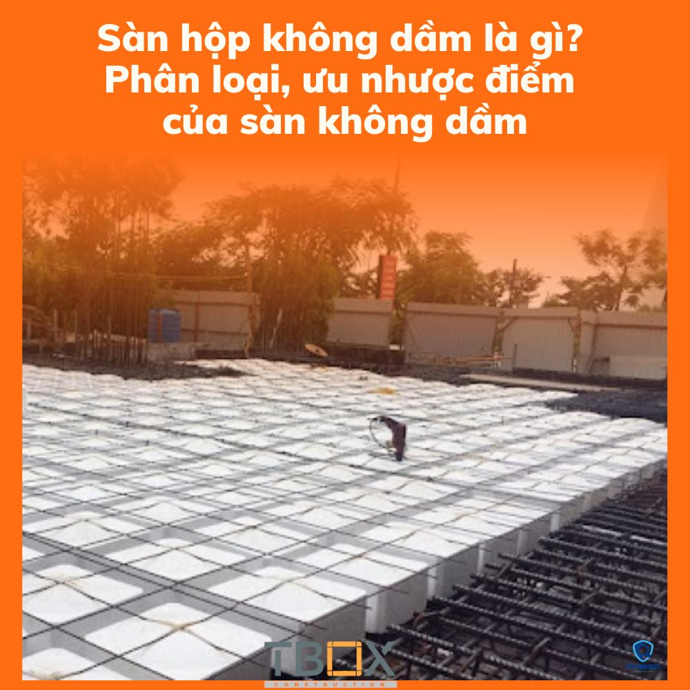 Sàn hộp không dầm là gì?