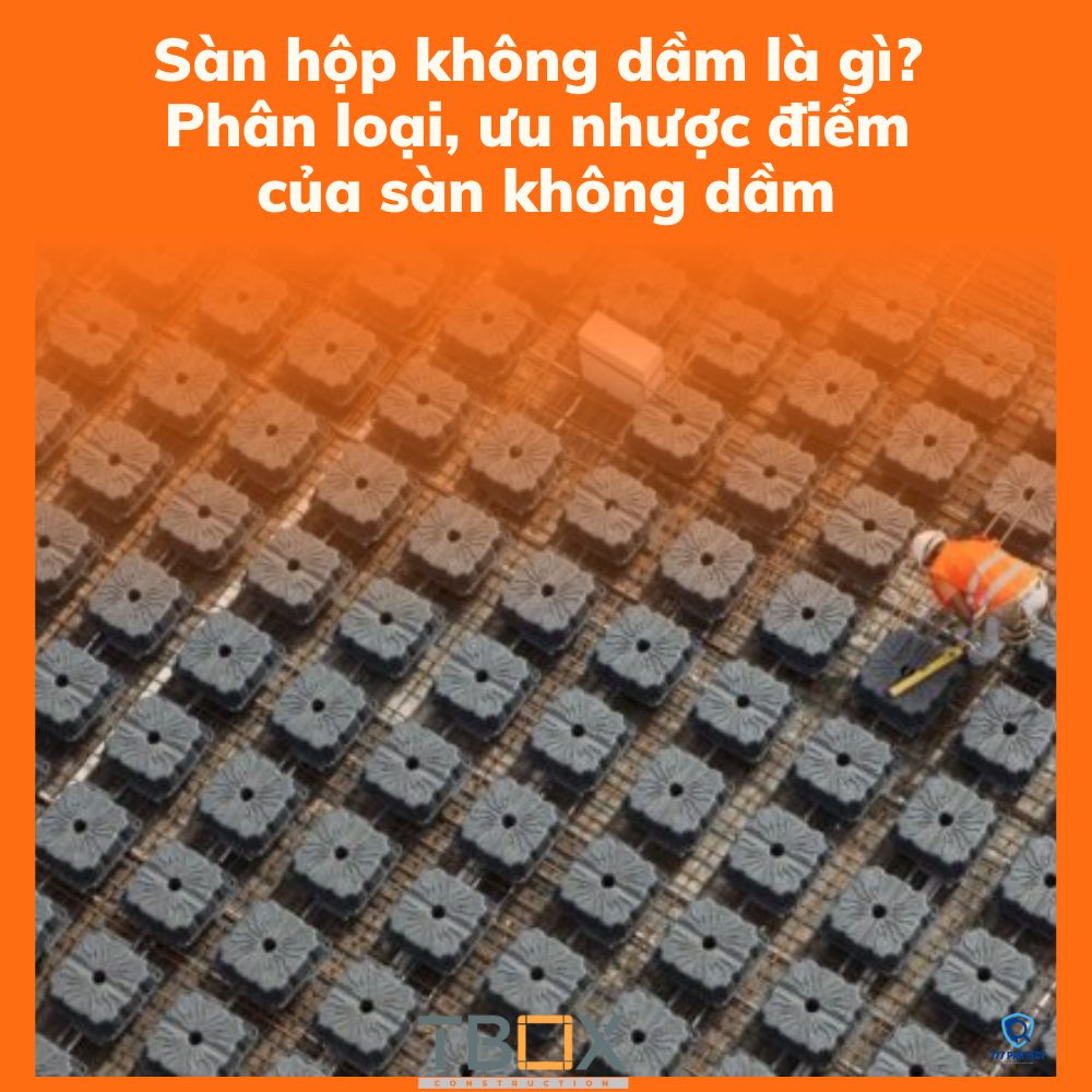 Sàn hộp không dầm là gì?