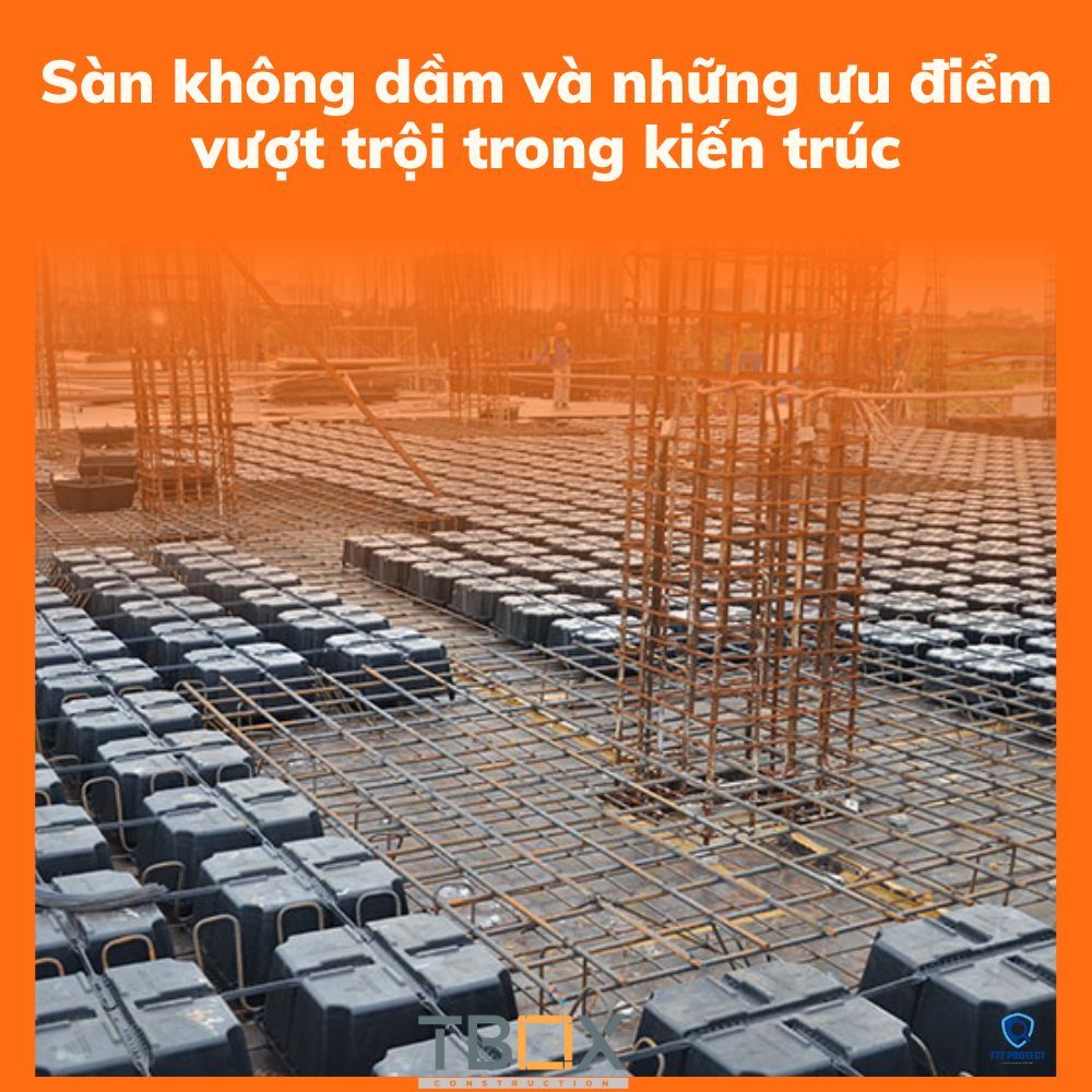 Sàn không dầm và những ưu điểm vượt trội trong kiến trúc