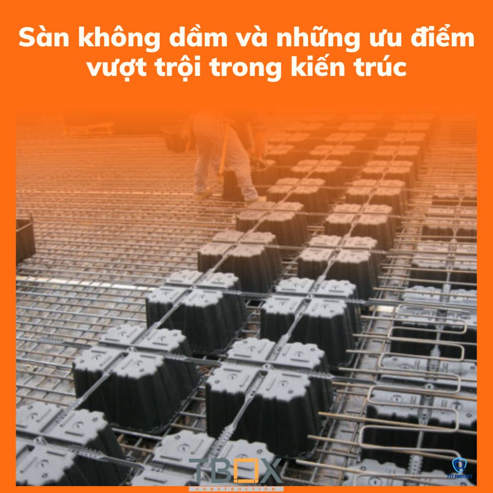 Sàn không dầm và những ưu điểm vượt trội trong kiến trúc