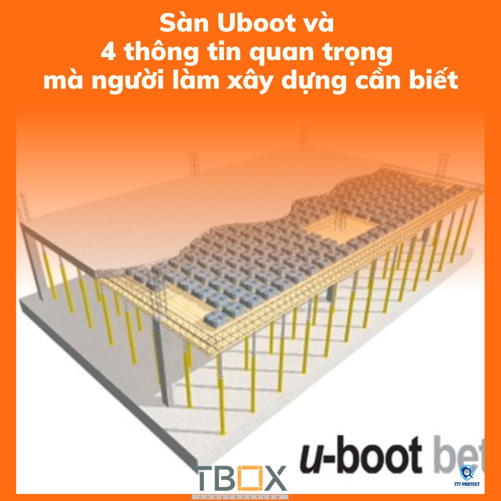 Sàn Uboot và 4 thông tin quan trọng mà người làm xây dựng cần biết
