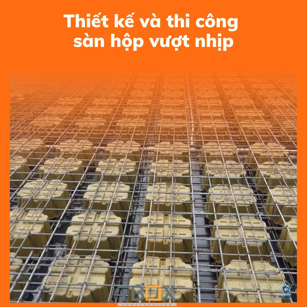 Thiết kế và thi công sàn hộp vượt nhịp