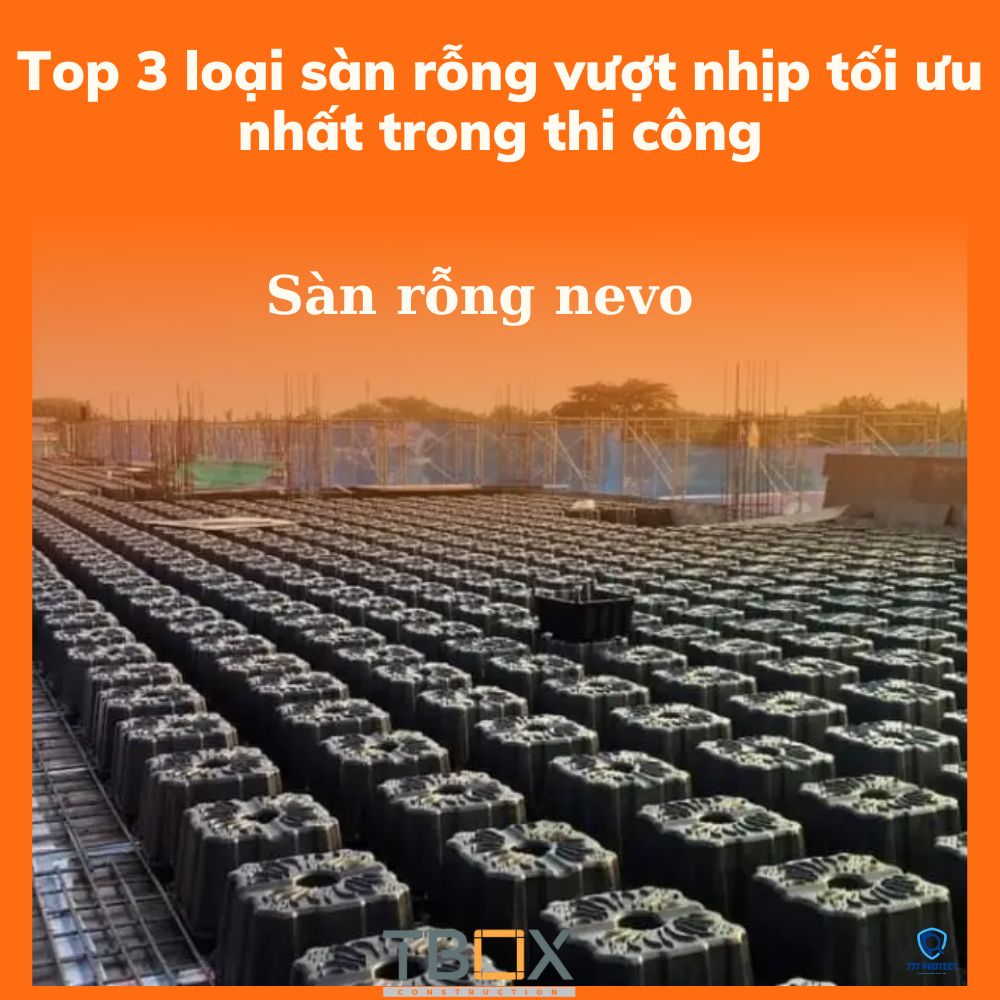 Top 3 loại sàn rỗng vượt nhịp tối ưu nhất trong thi công
