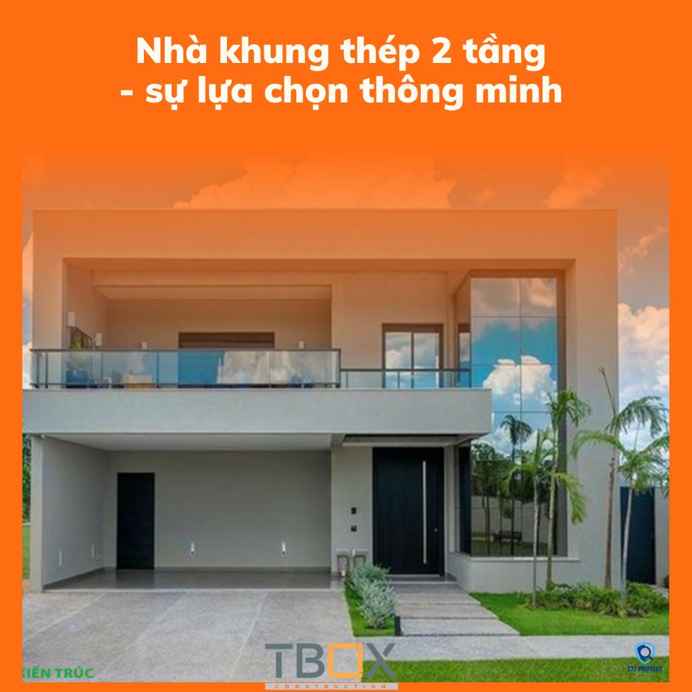 Nhà khung thép 2 tầng - sự lựa chọn thông minh 