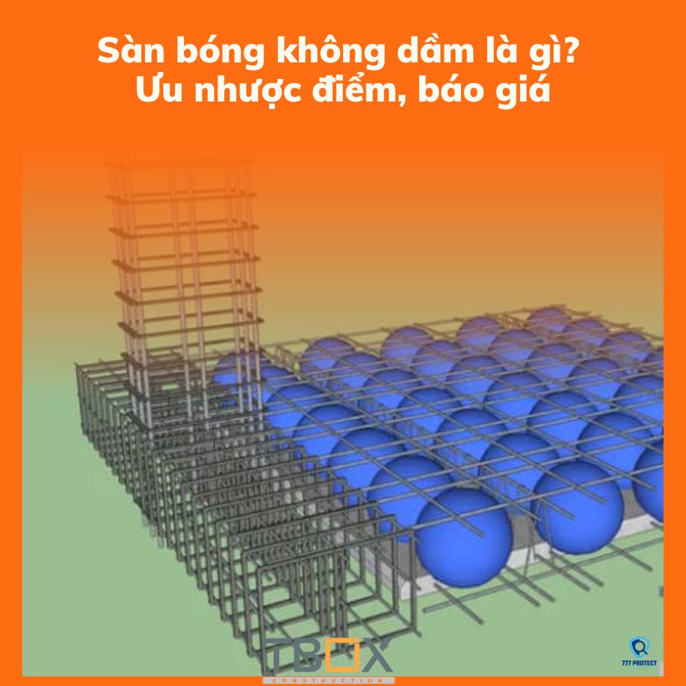 Sàn bóng không dầm là gì? Ưu nhược điểm, báo giá