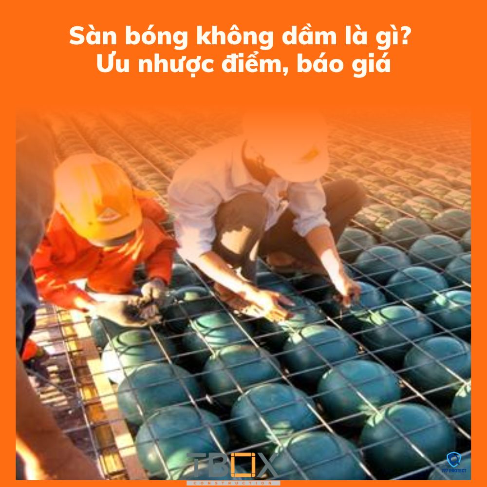 Sàn bóng không dầm là gì? Ưu nhược điểm, báo giá