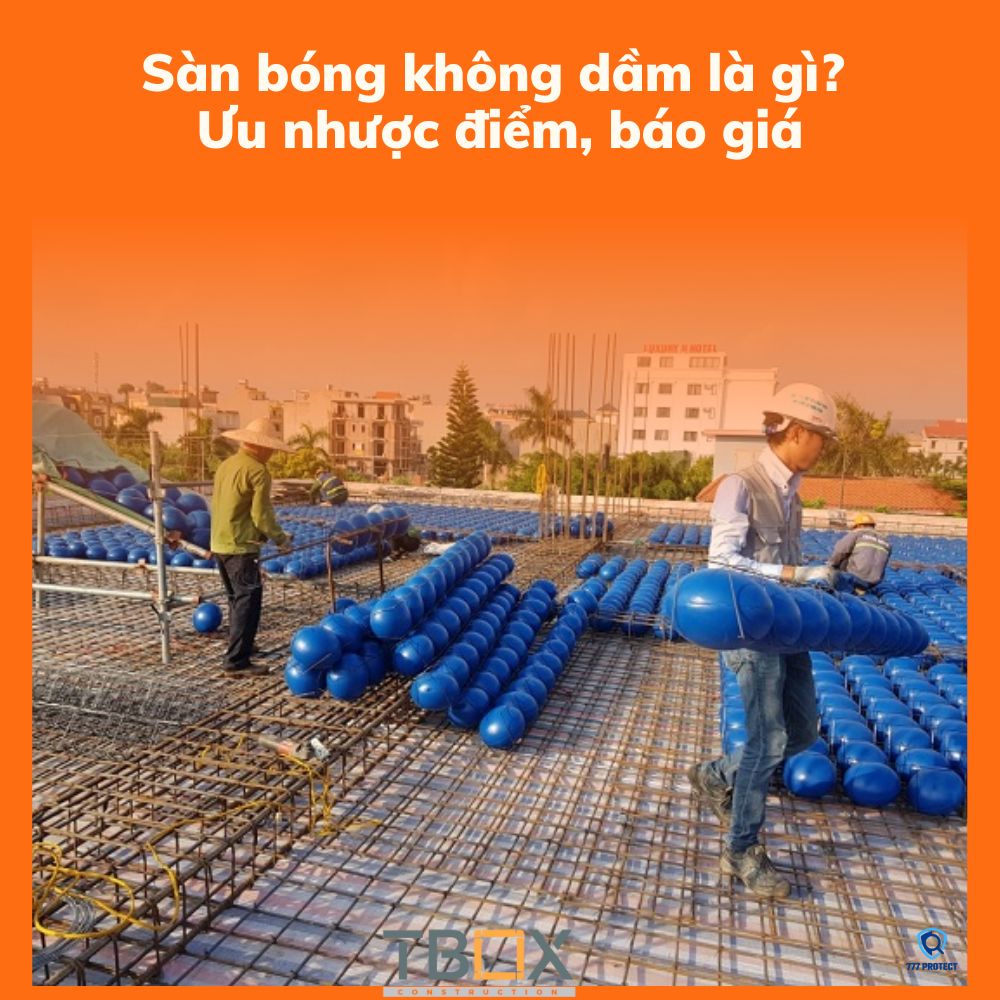 Sàn bóng không dầm là gì? Ưu nhược điểm, báo giá